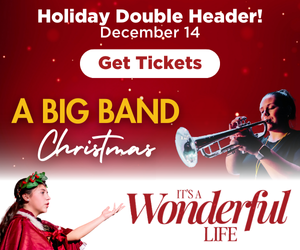 Don't miss A Big Band Christmas and It's a Wonderful Life on December 13th & 14th