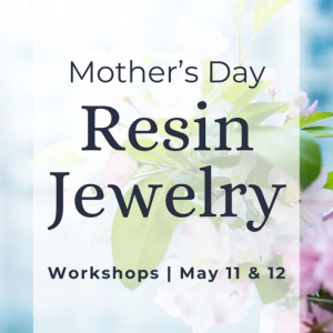 Autumn & Ro's Mother's Day Resin Jewelry Workshop
